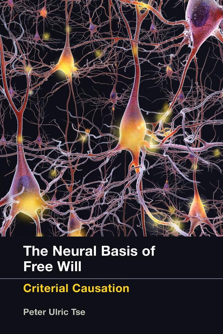 Cover: 9780262528313 | The Neural Basis of Free Will | Criterial Causation | Peter Ulric Tse