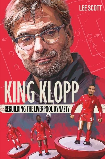 Cover: 9781785316500 | King Klopp | Rebuilding the Liverpool Dynasty | Lee Scott | Buch