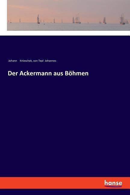 Cover: 9783337359430 | Der Ackermann aus Böhmen | Johann Knieschek (u. a.) | Taschenbuch