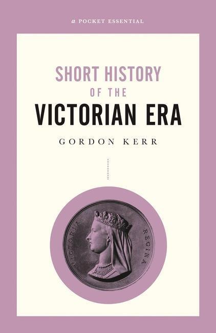 Cover: 9780857302076 | A Pocket Essential Short History of the Victorian Era | Gordon Kerr
