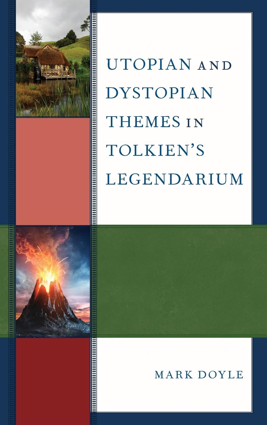 Cover: 9781498598675 | Utopian and Dystopian Themes in Tolkien's Legendarium | Mark Doyle