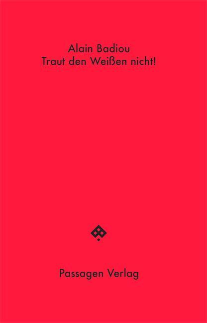 Cover: 9783709204269 | Traut den Weißen nicht! | Alain Badiou | Taschenbuch | Passagen Hefte