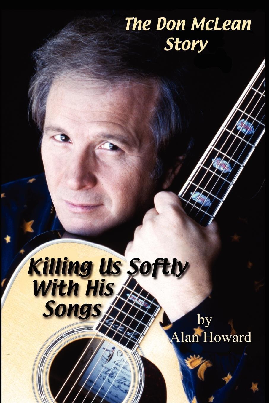 Cover: 9781430306825 | The Don McLean Story | Killing Us Softly With His Songs | Alan Howard