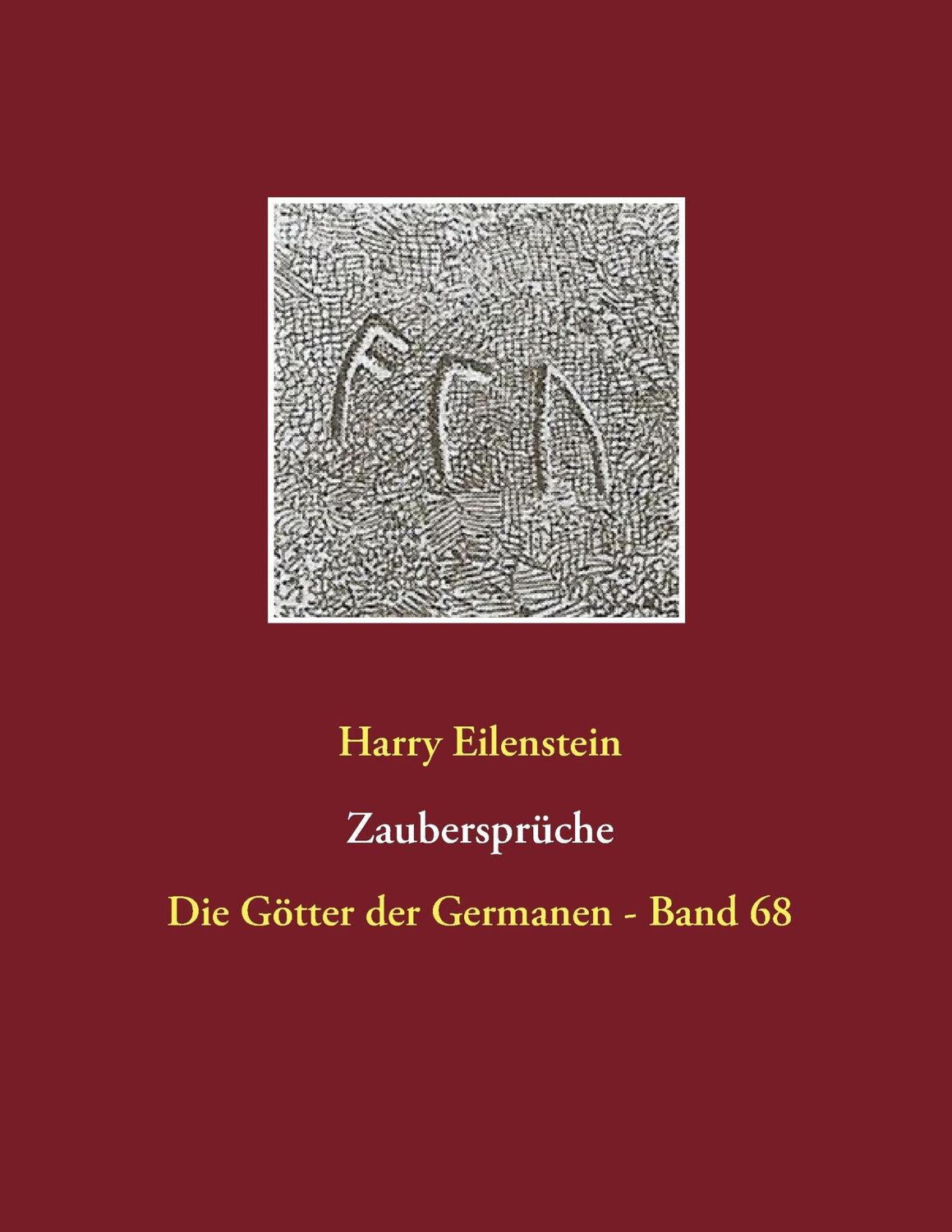 Cover: 9783743142350 | Zaubersprüche | Die Götter der Germanen - Band 68 | Harry Eilenstein