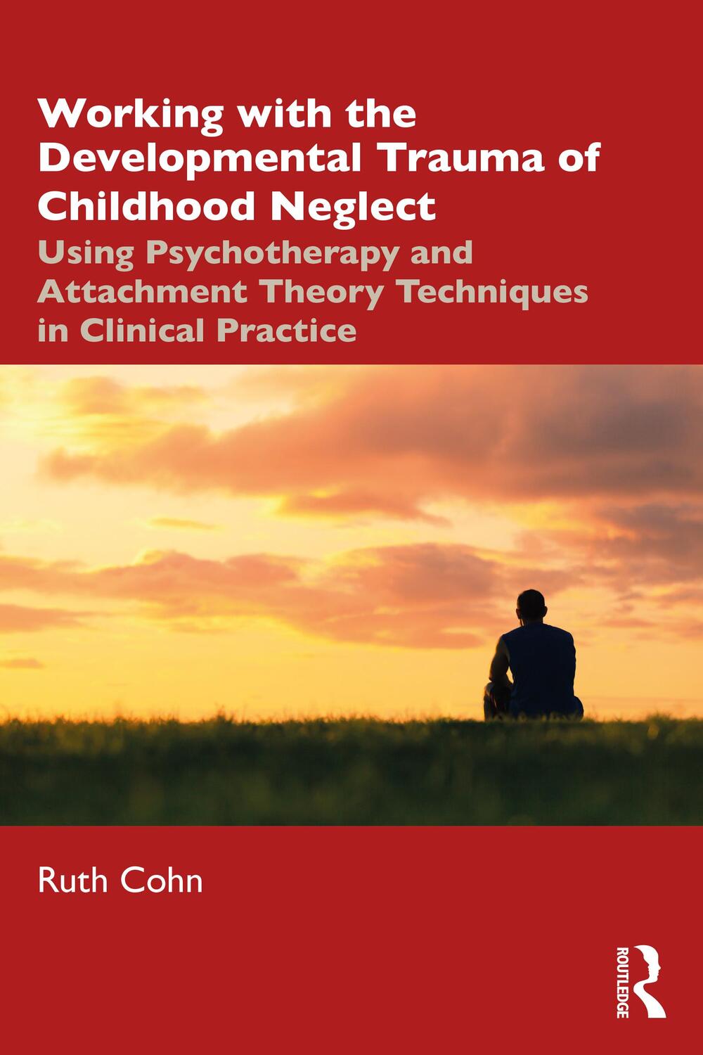 Cover: 9780367467777 | Working with the Developmental Trauma of Childhood Neglect | Ruth Cohn