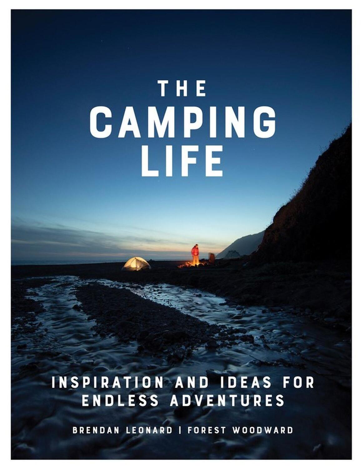 Cover: 9781579658434 | The Camping Life: Inspiration and Ideas for Endless Adventures | Buch