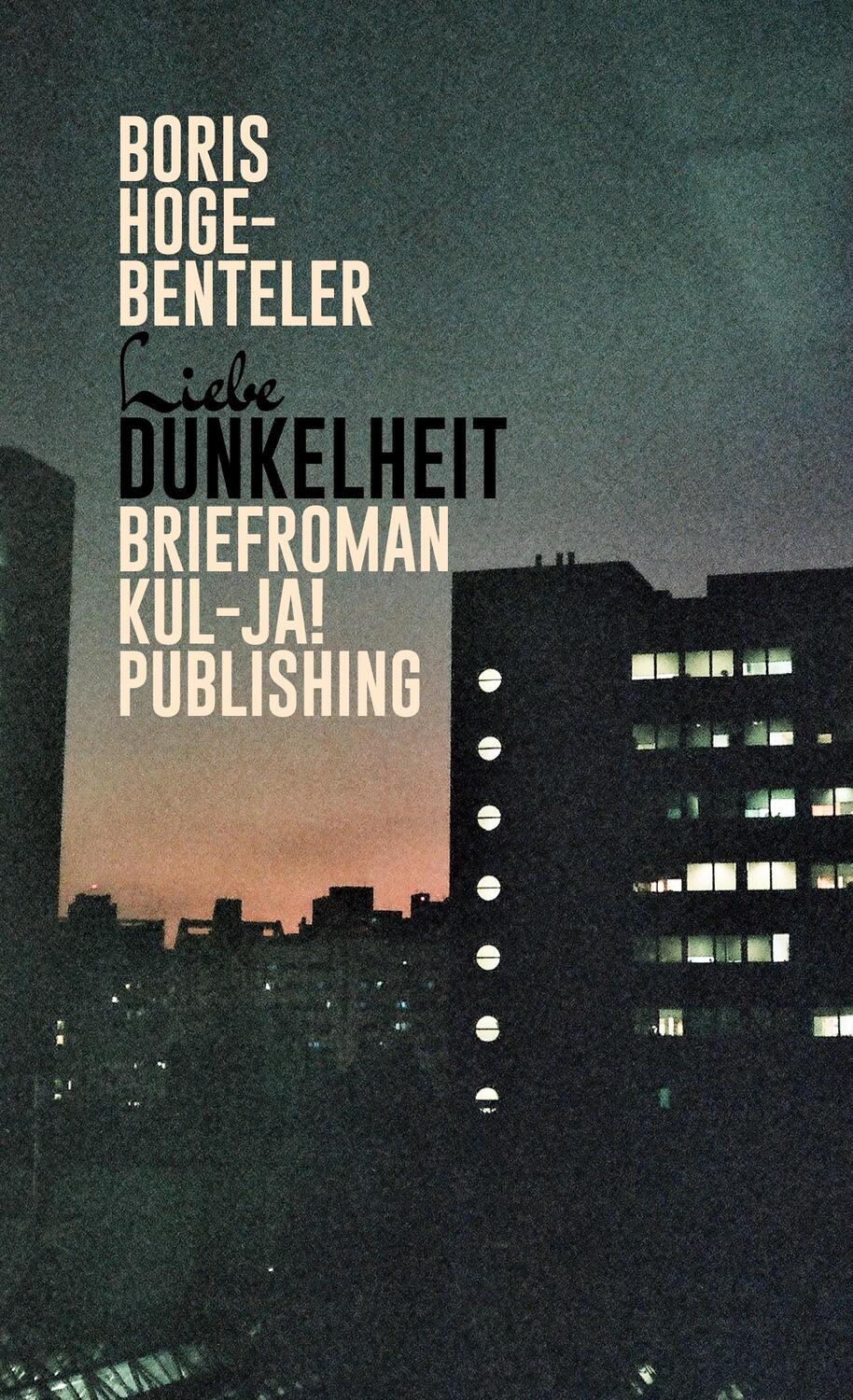 Cover: 9783949260131 | Liebe Dunkelheit | Boris Hoge-Benteler | Buch | 304 S. | Deutsch