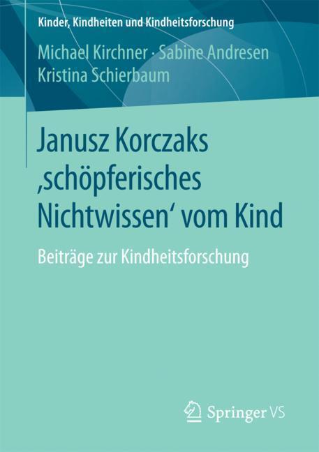 Cover: 9783658116842 | Janusz Korczaks 'schöpferisches Nichtwissen' vom Kind | Taschenbuch