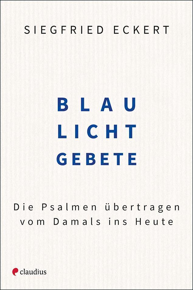 Cover: 9783532628720 | Blaulichtgebete | Die Psalmen übertragen vom Damals ins Heute | Eckert