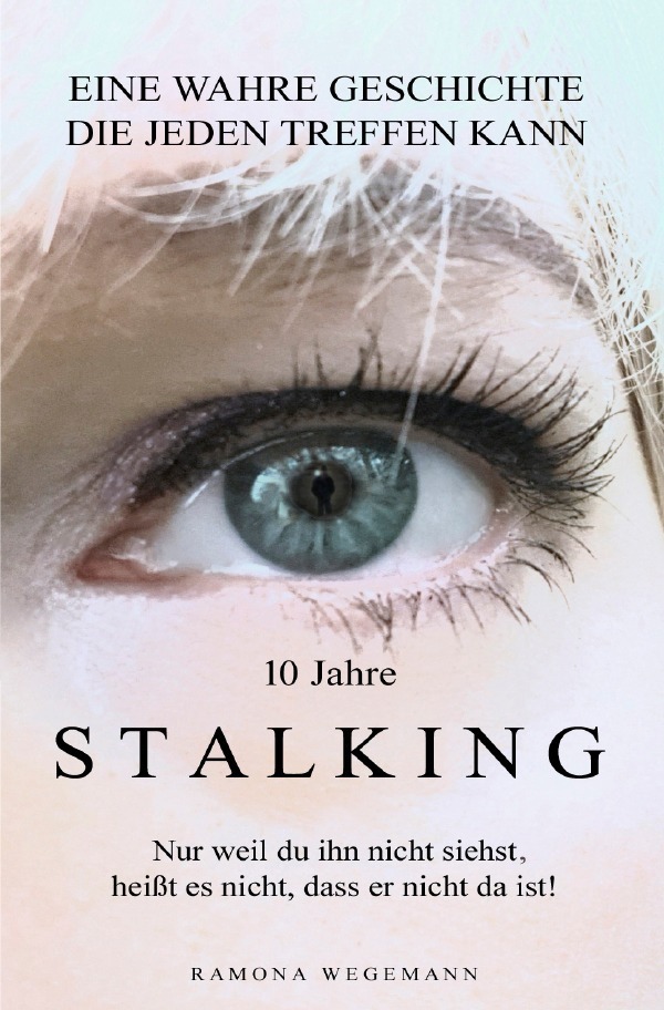 Cover: 9783754109014 | 10 Jahre Stalking - Nur weil Du ihn nicht siehst, heißt es nicht,...