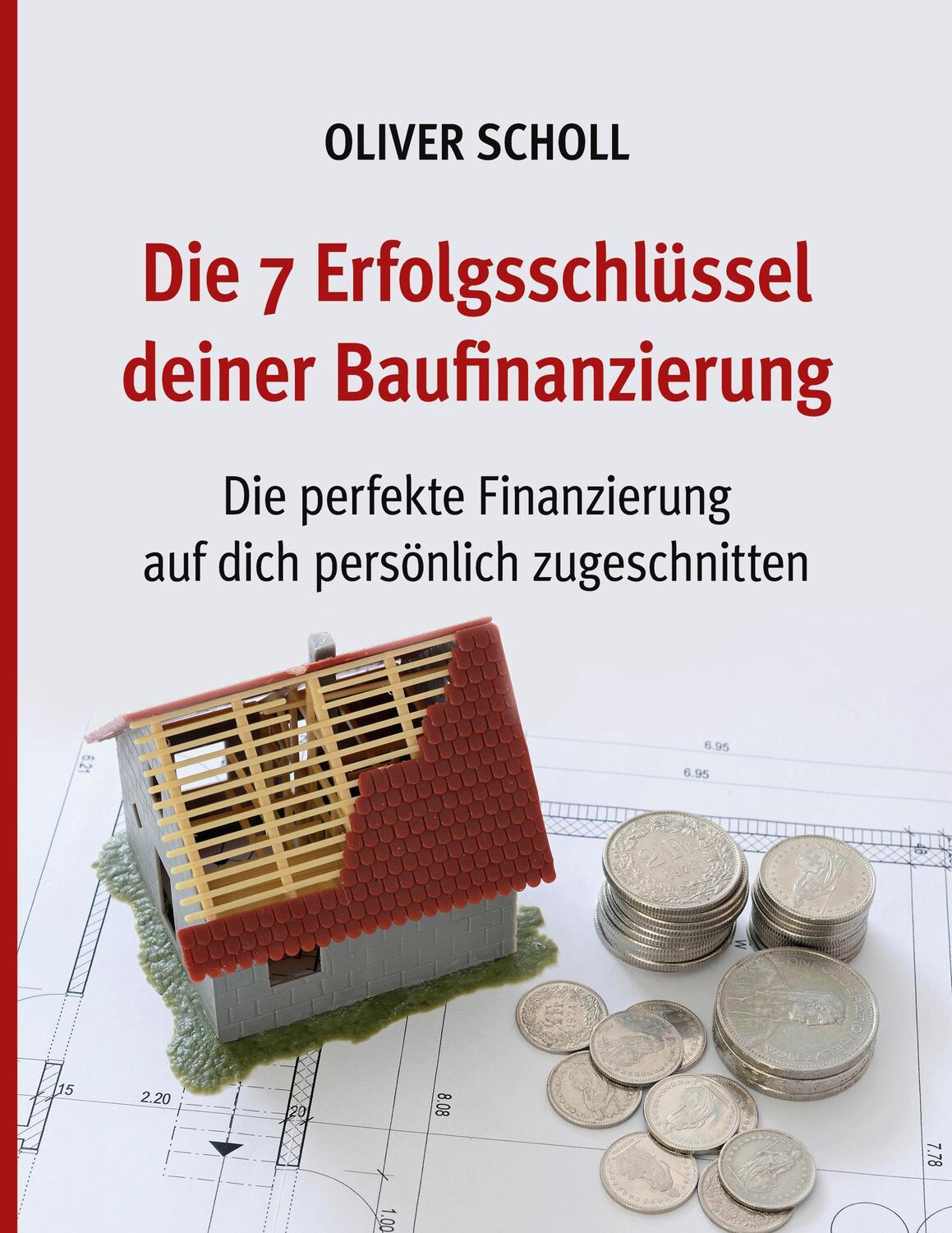 Cover: 9783756874606 | Die 7 Erfolgsschlüssel deiner Baufinanzierung | Oliver Scholl | Buch