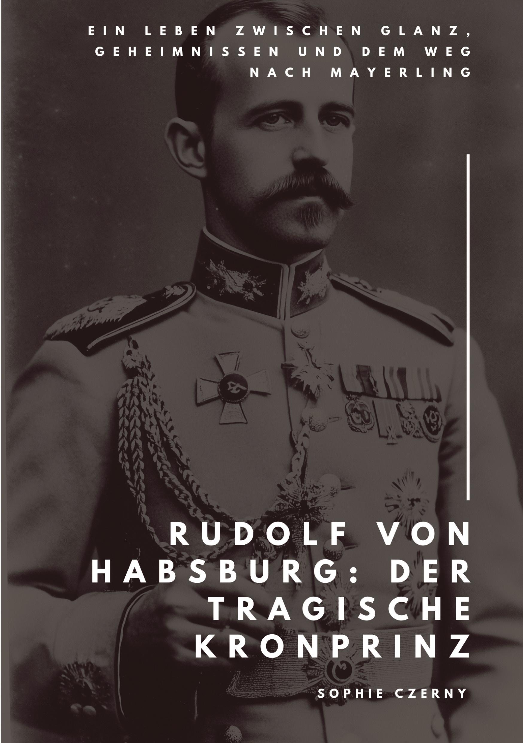 Cover: 9783384472755 | Rudolf von Habsburg: Der tragische Kronprinz | Sophie Czerny | Buch