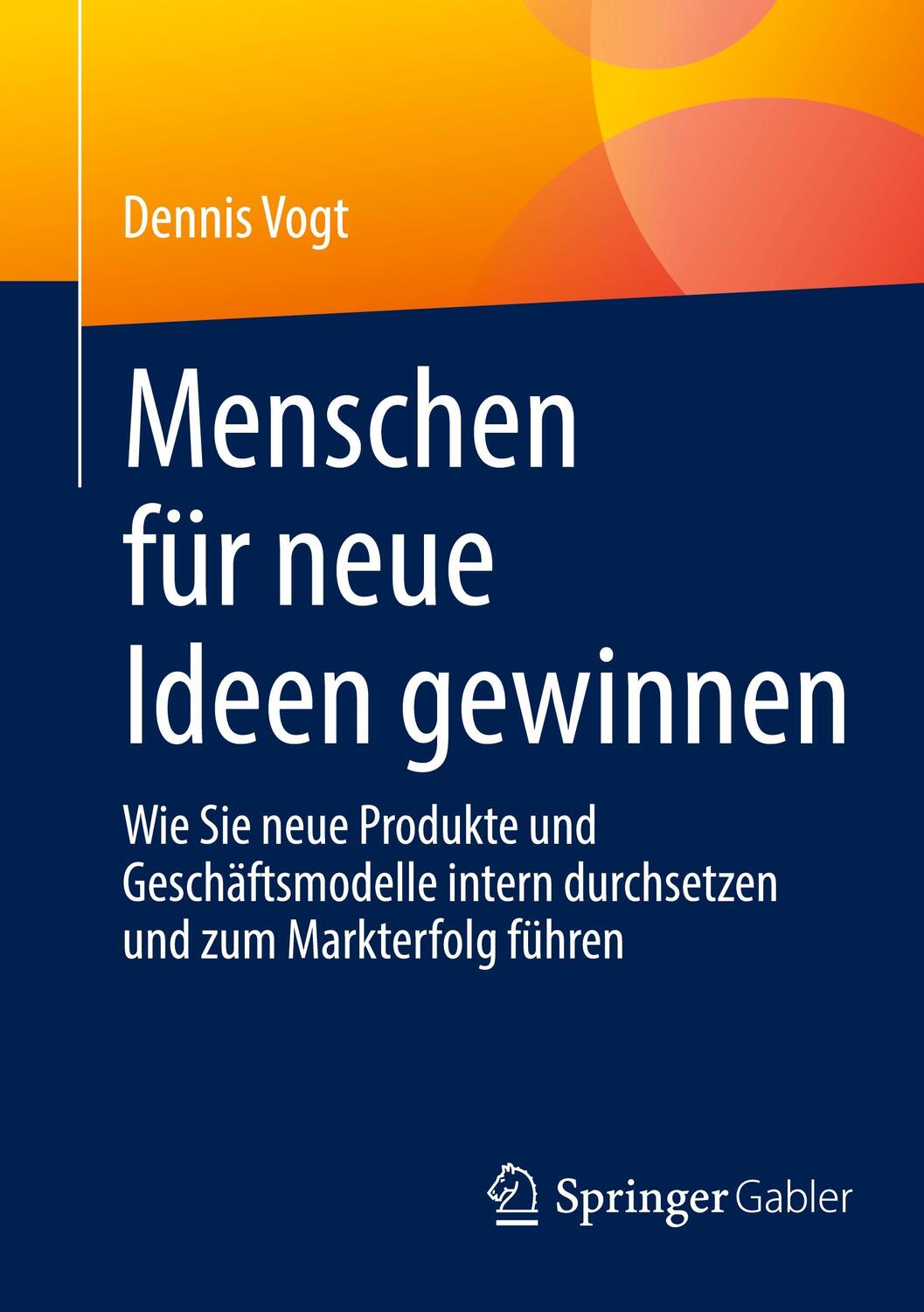 Cover: 9783658423025 | Menschen für neue Ideen gewinnen | Dennis Vogt | Taschenbuch | xi