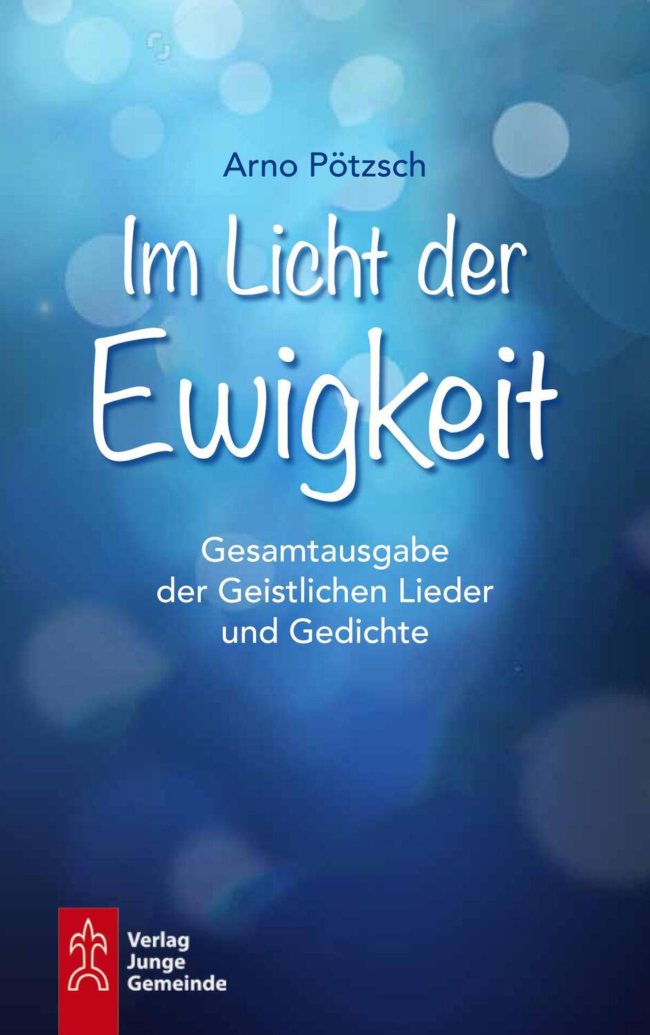 Cover: 9783779705925 | Im Licht der Ewigkeit | Geistliche Lieder und Gedichte - Gesamtausgabe