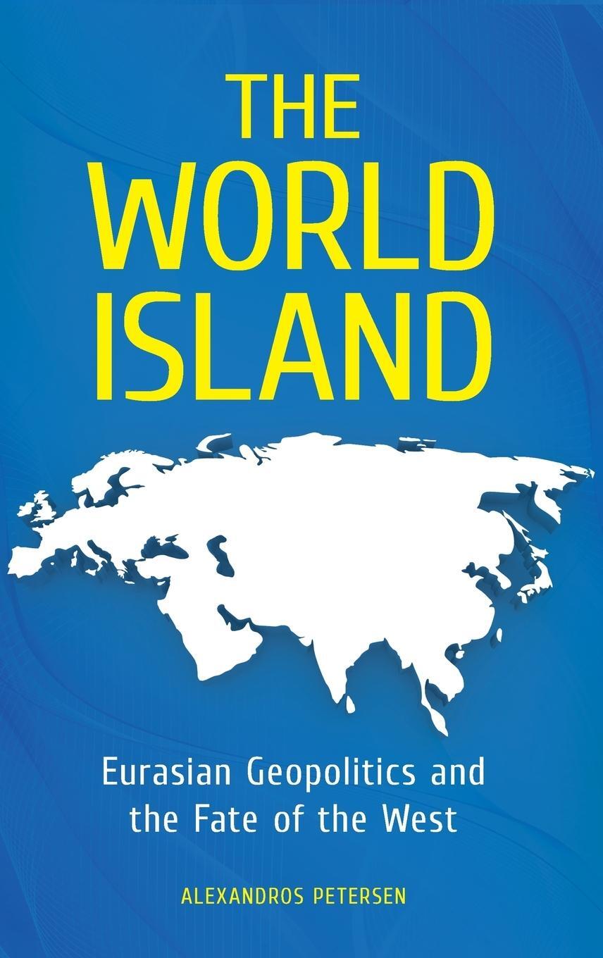 Cover: 9780313391378 | The World Island | Eurasian Geopolitics and the Fate of the West