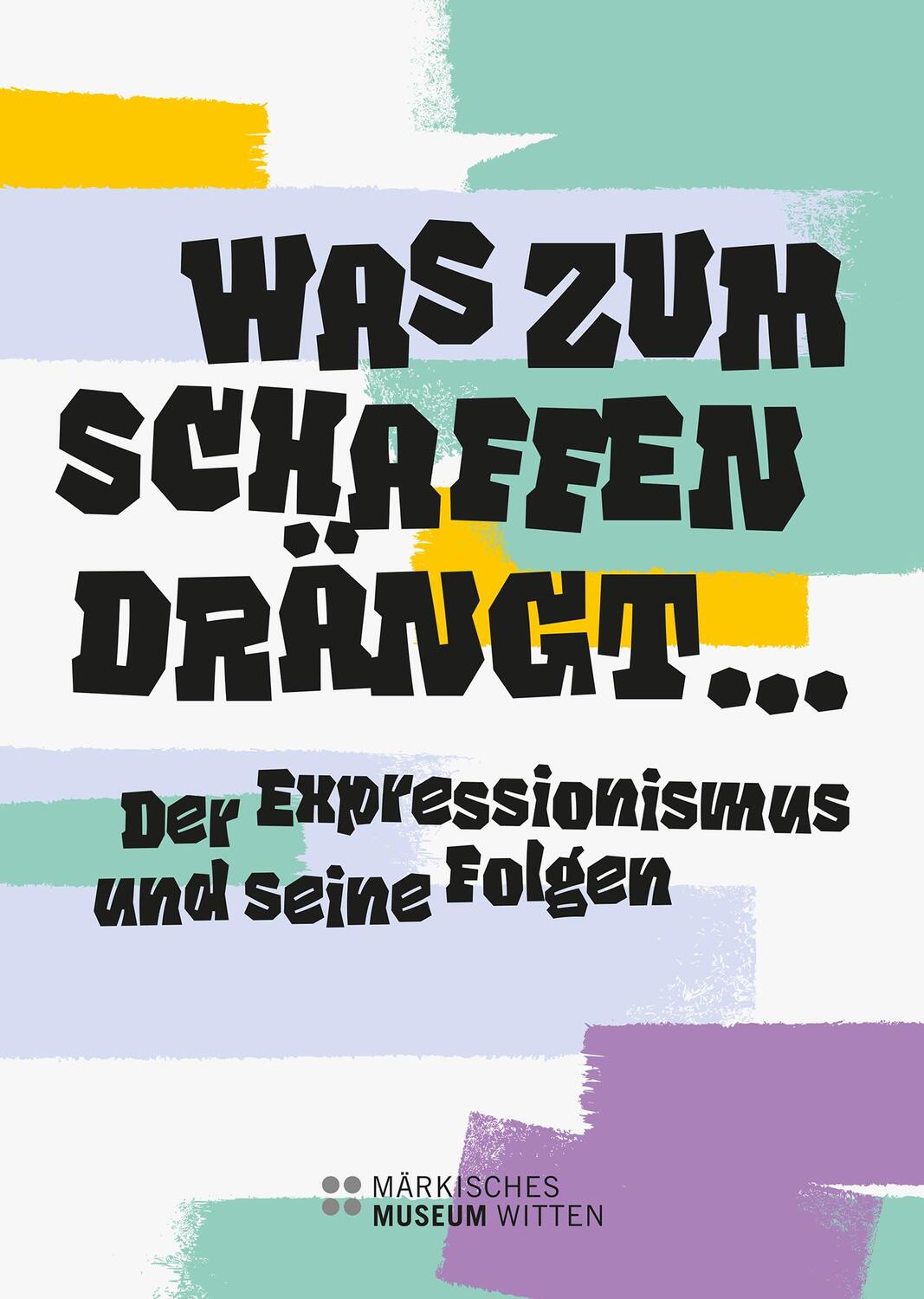 Cover: 9783987411519 | Was zum Schaffen drängt ... | Der Expressionismus und seine Folgen