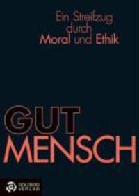 Cover: 9783901880155 | GUTMENSCH | Ein Streifzug durch Moral und Ethik | Georg Schildhammer