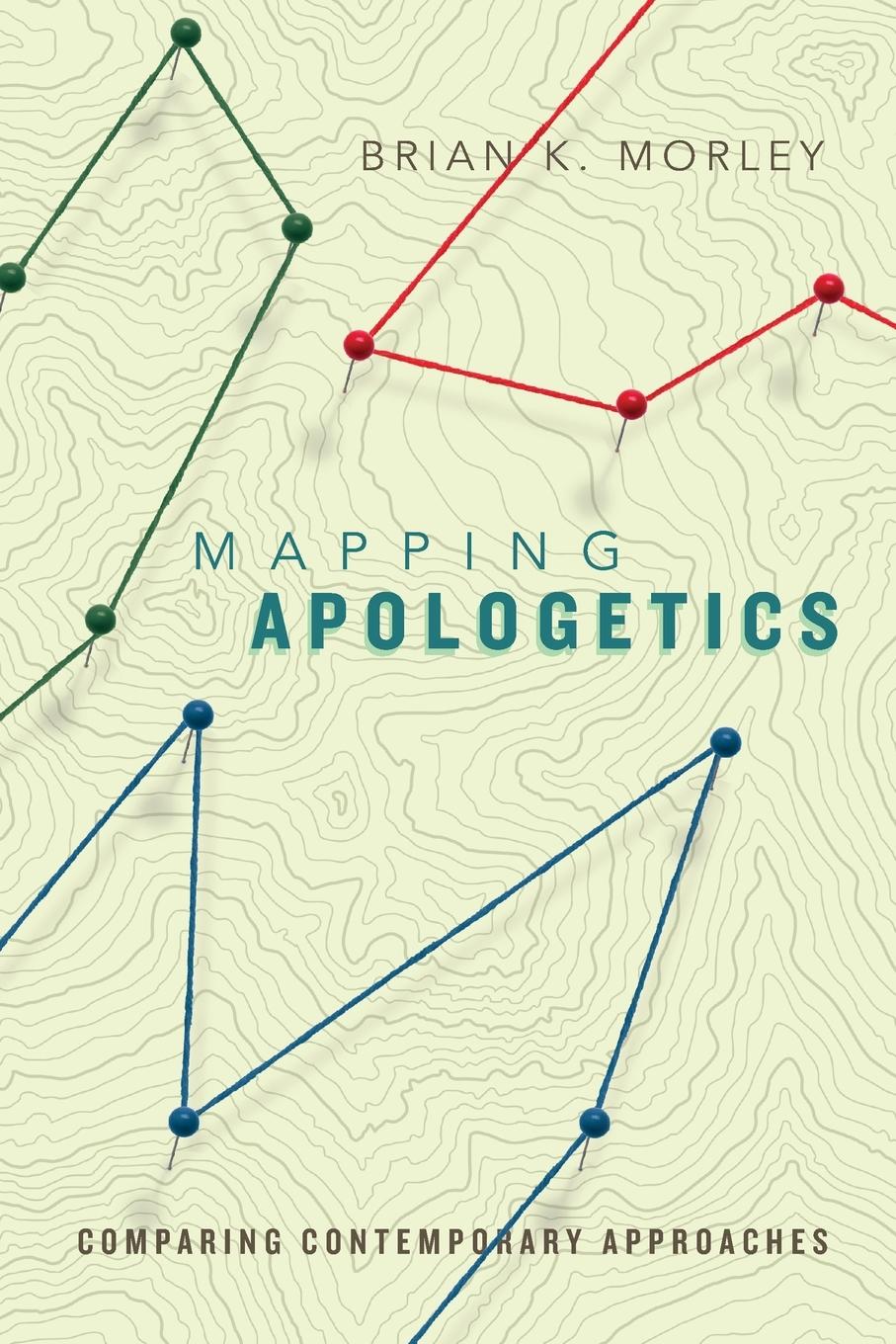 Cover: 9780830840670 | Mapping Apologetics | Comparing Contemporary Approaches | Morley