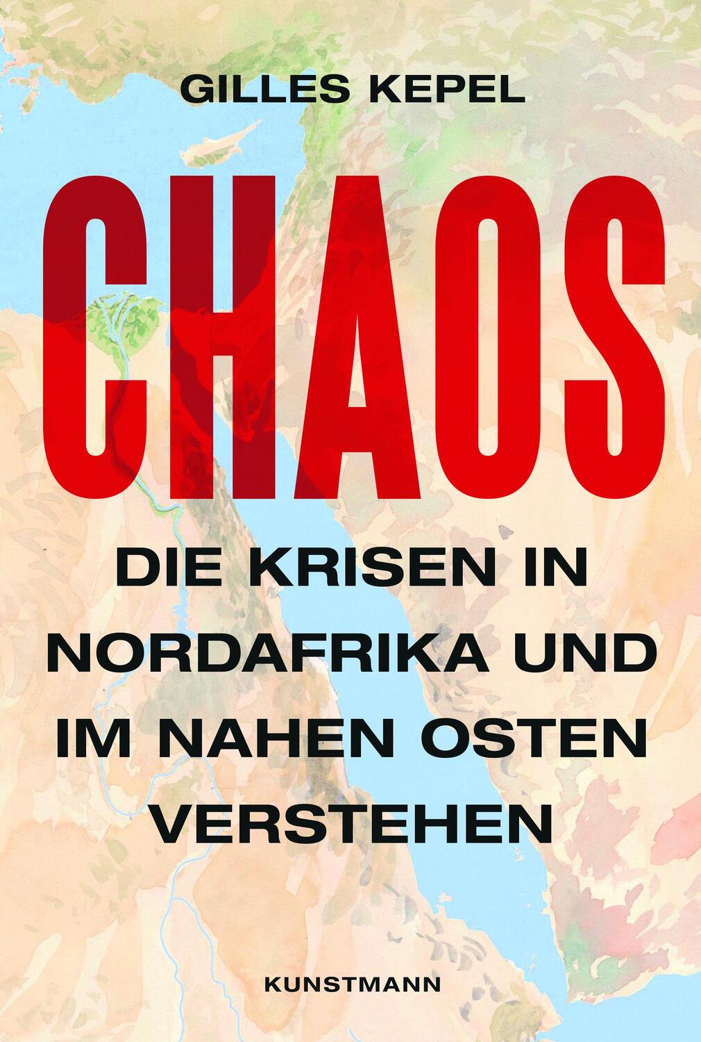 Cover: 9783956143205 | Chaos | Die Krisen in Nordafrika und im Nahen Osten verstehen | Kepel
