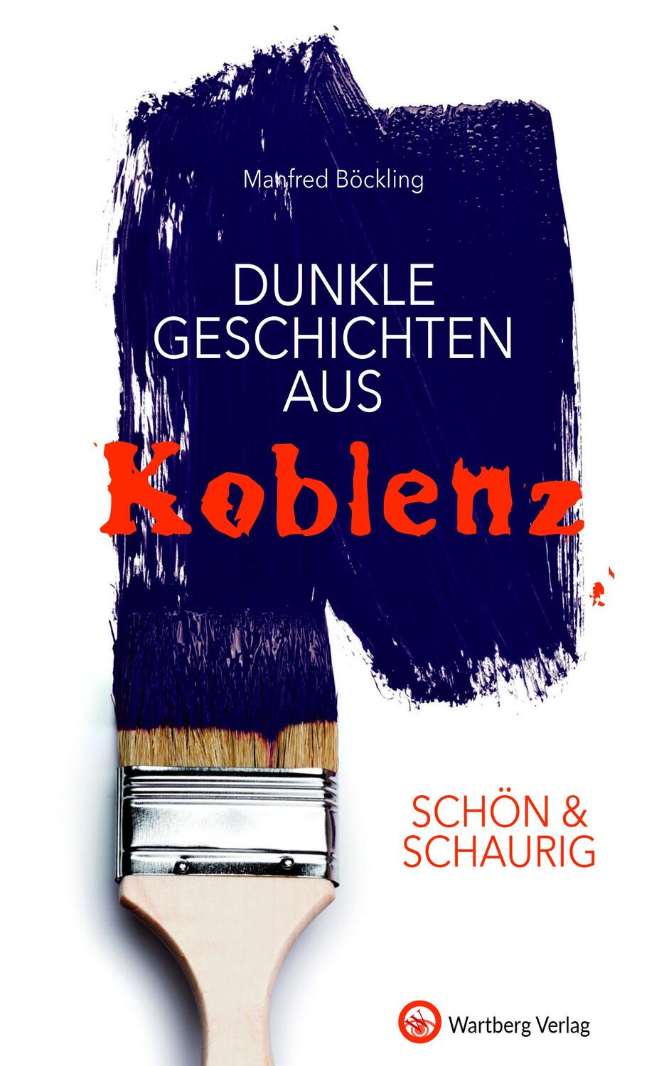 Cover: 9783831329762 | SCHÖN & SCHAURIG - Dunkle Geschichten aus Koblenz | Manfred Böckling