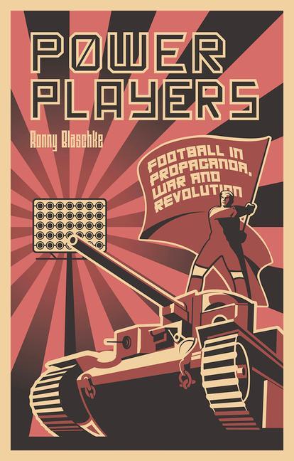Cover: 9781801503587 | Power Players | Football in Propaganda, War and Revolution | Blaschke