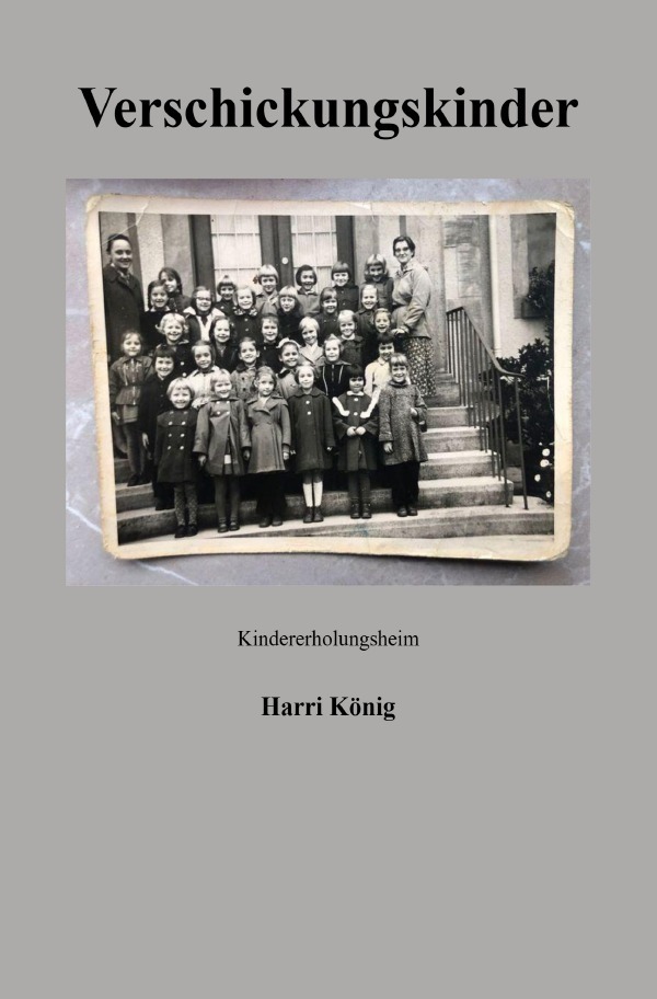 Cover: 9783757551582 | Verschickungskinder | Kindererholungsheim. DE | Harri König | Buch
