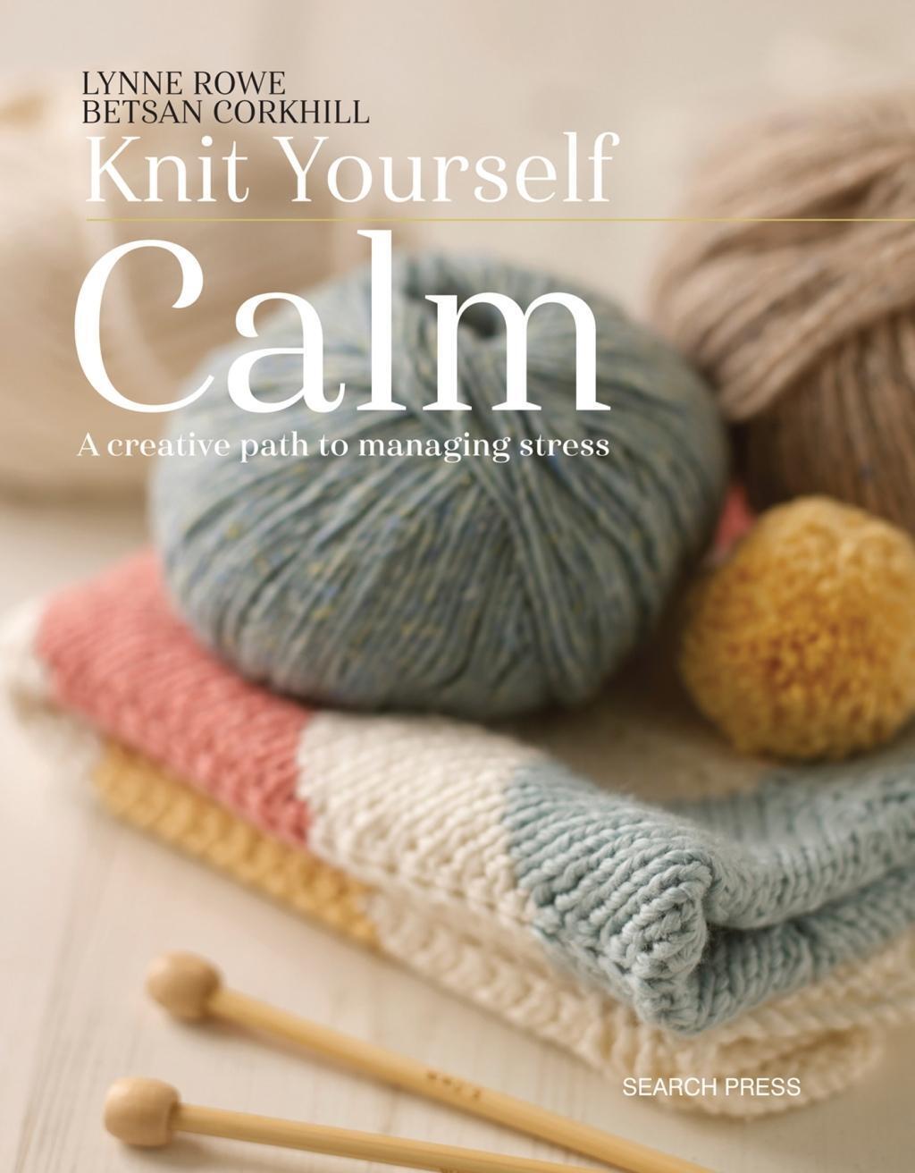 Cover: 9781782214939 | Knit Yourself Calm | A Creative Path to Managing Stress | Rowe (u. a.)
