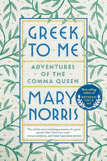 Cover: 9780393357868 | Greek to Me: Adventures of the Comma Queen | Mary Norris | Taschenbuch