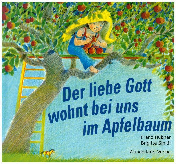 Cover: 9783980412421 | Der liebe Gott wohnt bei uns im Apfelbaum | Franz Hübner (u. a.)