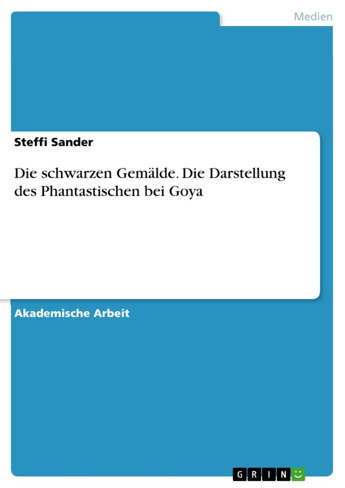 Cover: 9783668653559 | Die schwarzen Gemälde. Die Darstellung des Phantastischen bei Goya