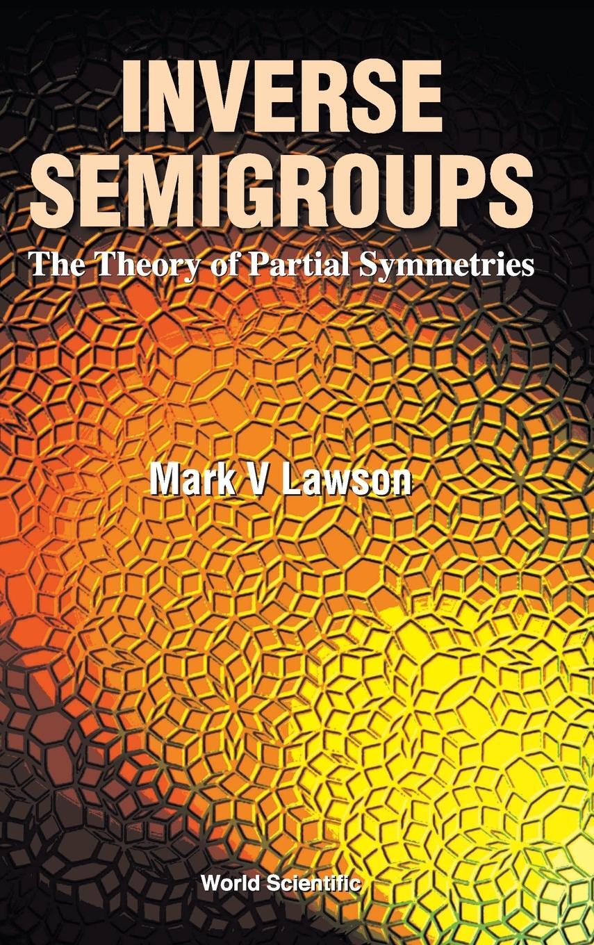 Cover: 9789810233167 | Inverse Semigroups | The Theory of Partial Symmetries | Mark V Lawson