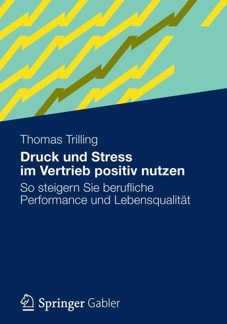Cover: 9783834931078 | Druck und Stress im Vertrieb positiv nutzen | Thomas Trilling | Buch