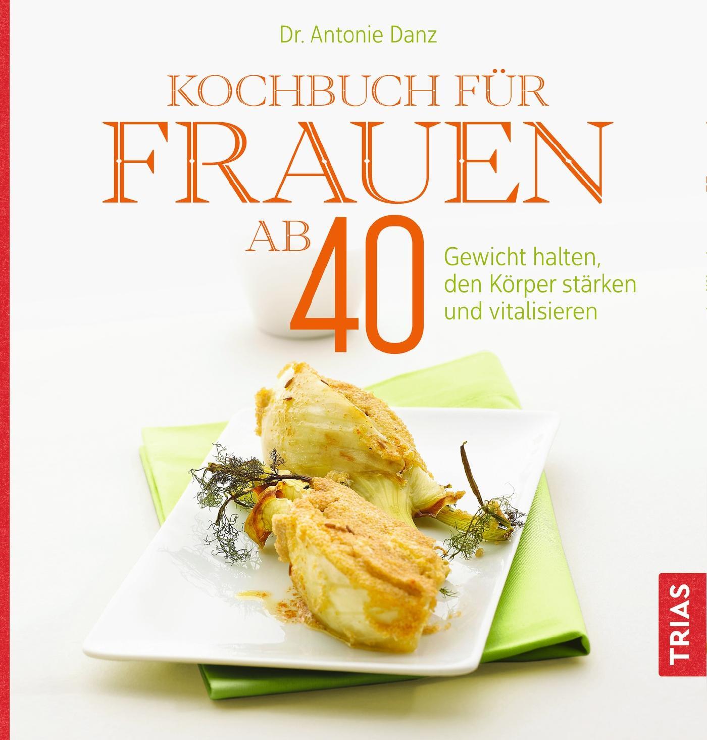 Cover: 9783432113043 | Kochbuch für Frauen ab 40 | Antonie Danz | Taschenbuch | Deutsch