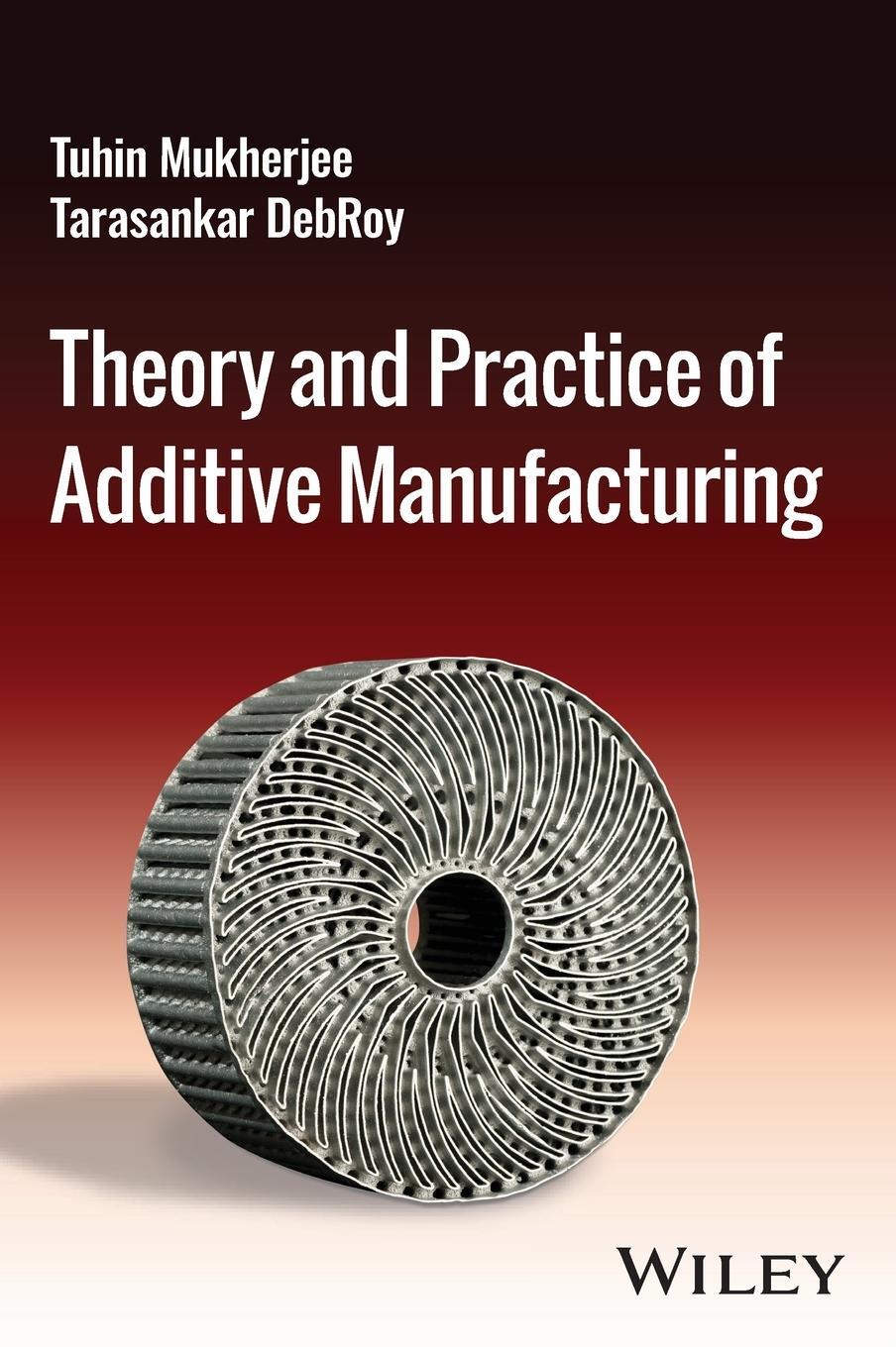 Cover: 9781394202263 | Theory and Practice of Additive Manufacturing | Tuhin Mukherjee | Buch