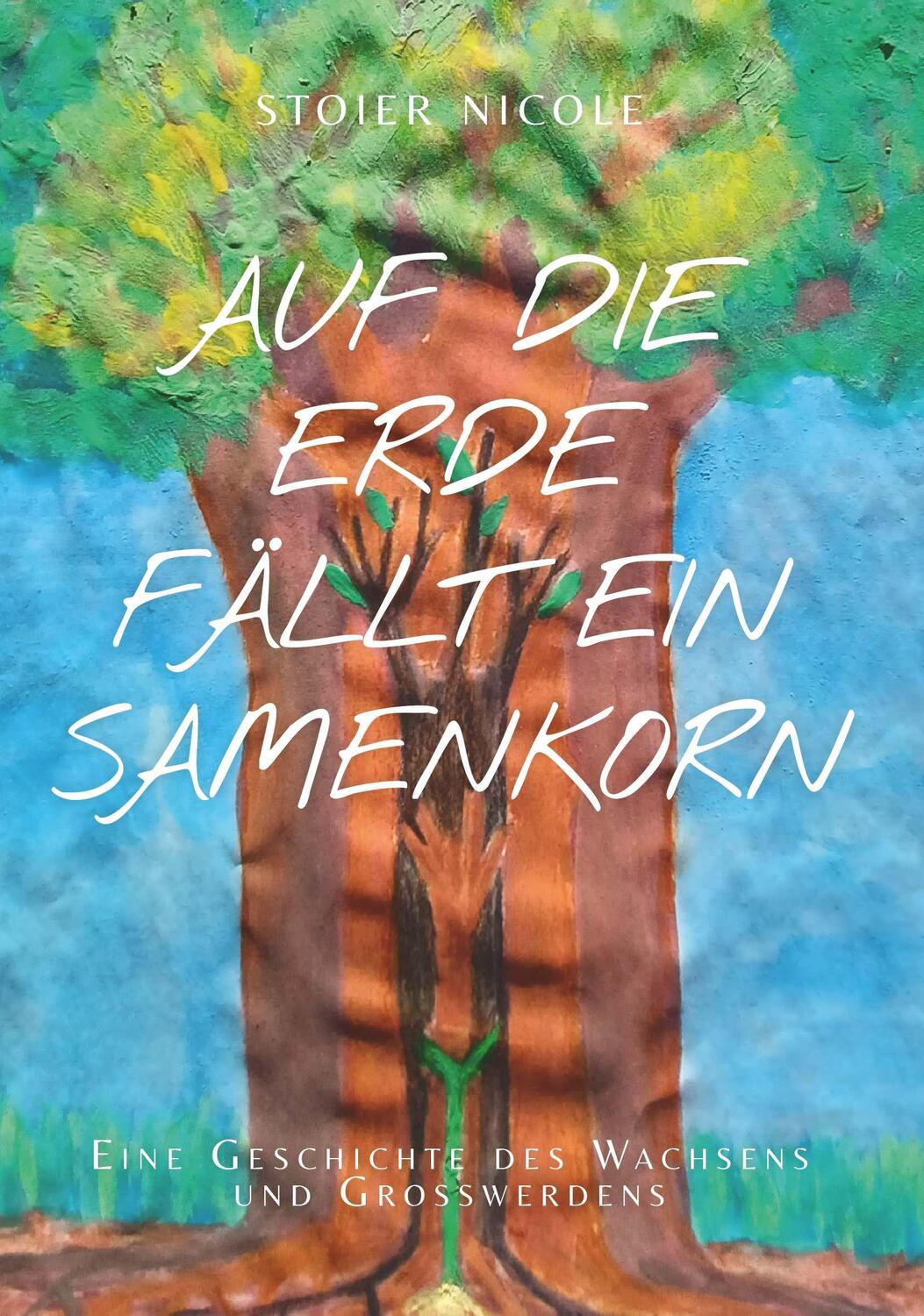 Cover: 9783991658054 | Auf die Erde fällt ein Samenkorn | Nicole Stoier | Taschenbuch | 36 S.