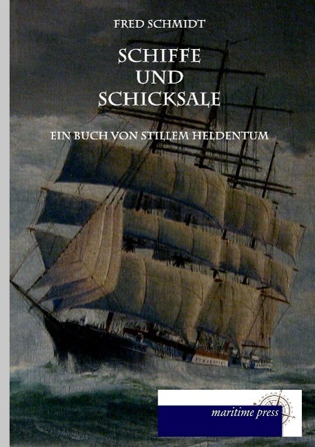 Cover: 9783954274161 | Schiffe und Schicksale | Ein Buch von stillem Heldentum | Fred Schmidt