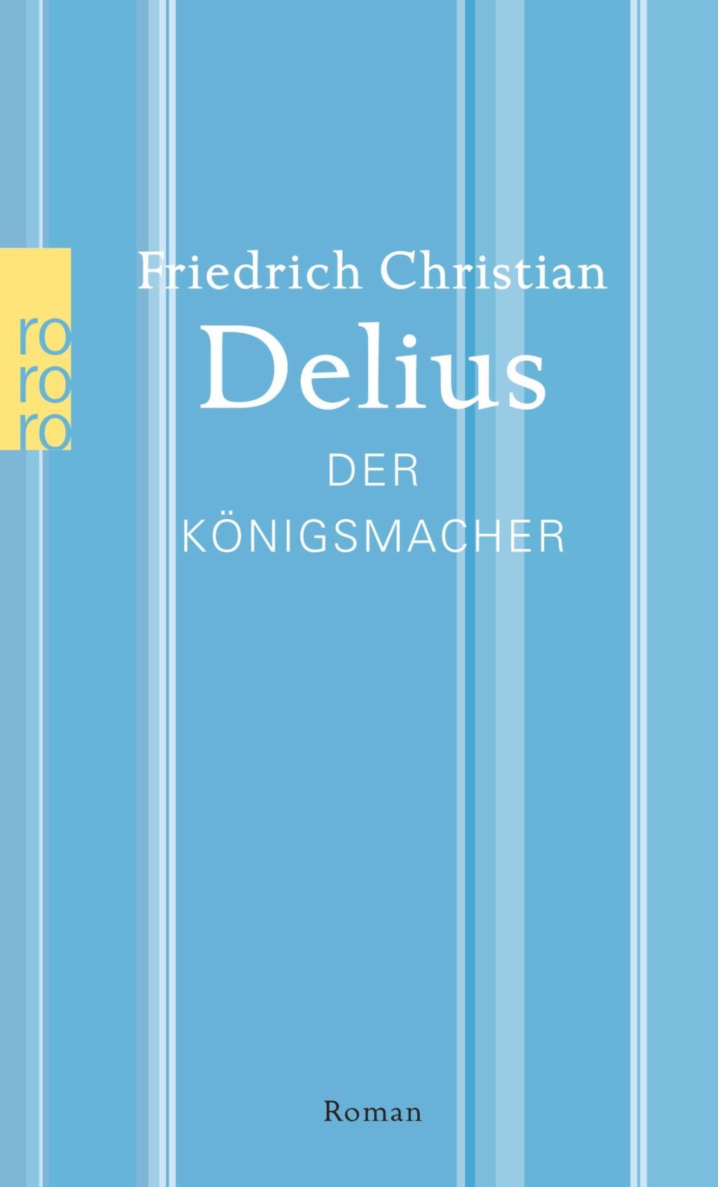 Cover: 9783499269158 | Der Königsmacher | Roman, Delius: Werkausgabe in Einzelbänden | Delius