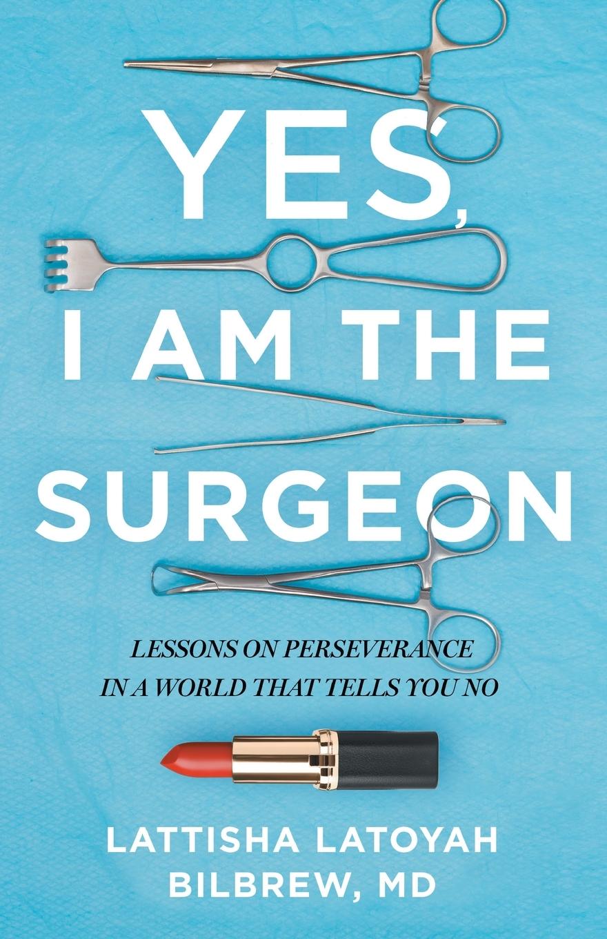 Cover: 9781544539454 | Yes, I Am the Surgeon | Lattisha Latoyah Bilbrew | Taschenbuch | 2023