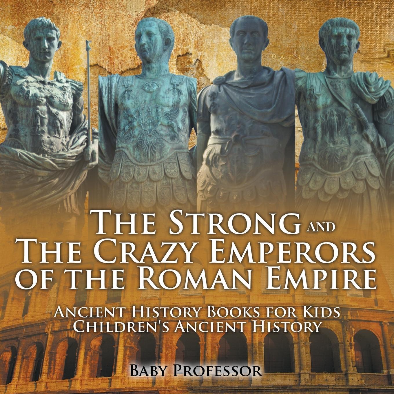 Cover: 9781541913295 | The Strong and The Crazy Emperors of the Roman Empire - Ancient...