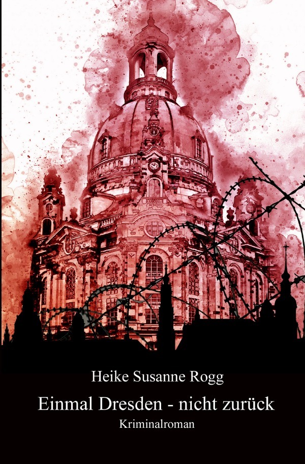 Cover: 9783746706283 | Einmal Dresden - nicht zurück | Heike Susanne Rogg | Taschenbuch