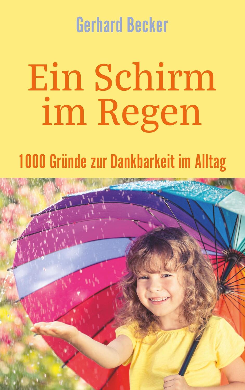 Cover: 9783746083759 | Ein Schirm im Regen - 1000 Gründe zur Dankbarkeit im Alltag | Becker