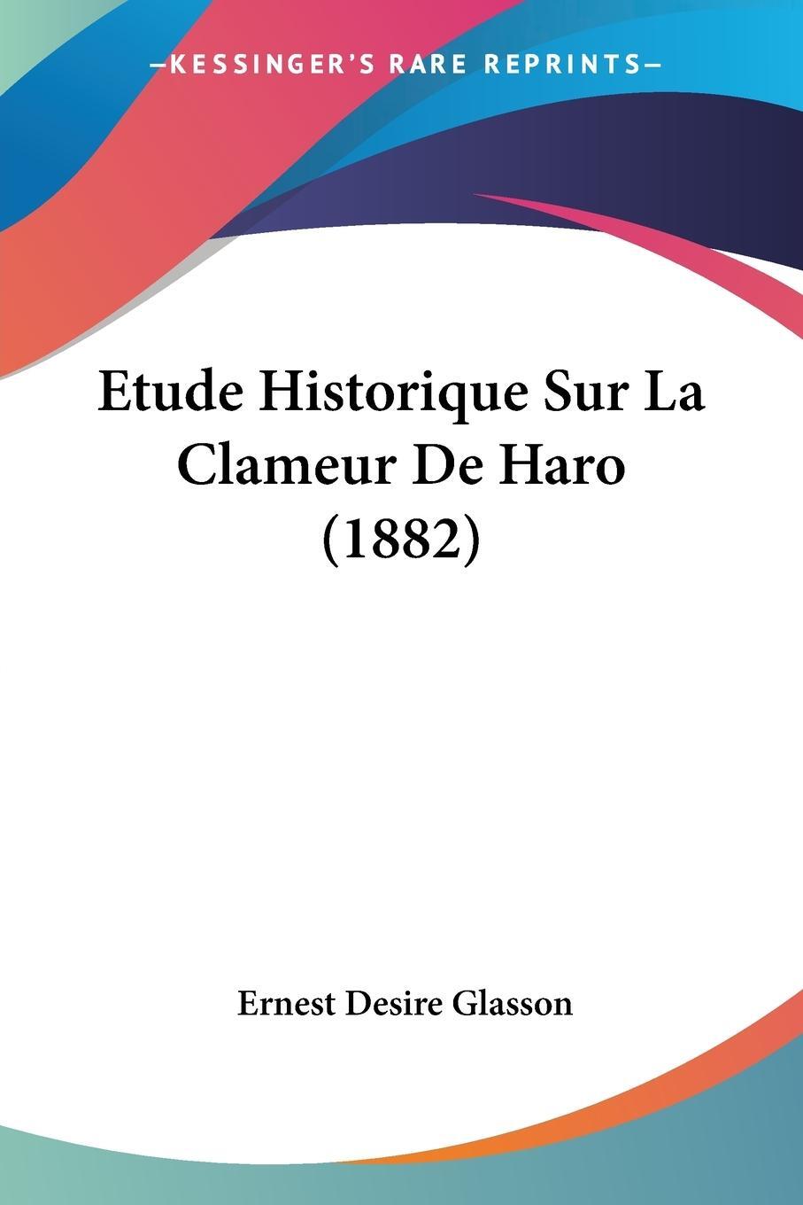 Cover: 9781120422316 | Etude Historique Sur La Clameur De Haro (1882) | Ernest Desire Glasson