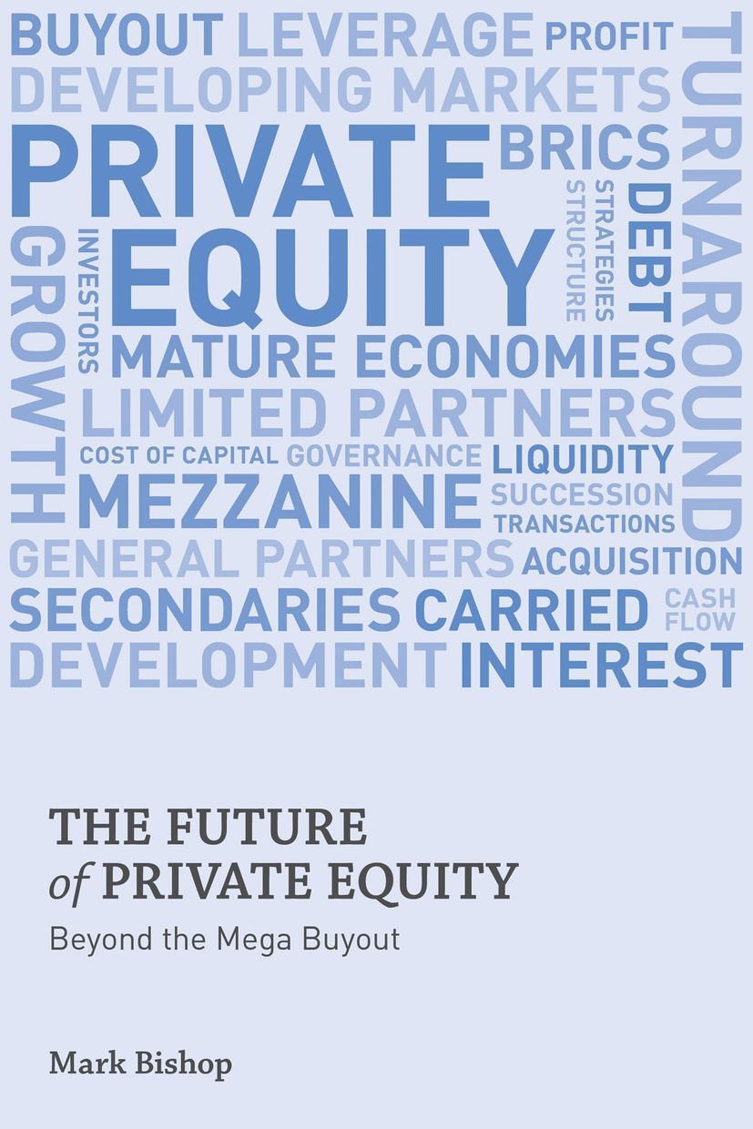 Cover: 9780230354937 | The Future of Private Equity | Beyond the Mega Buyout | Mark Bishop