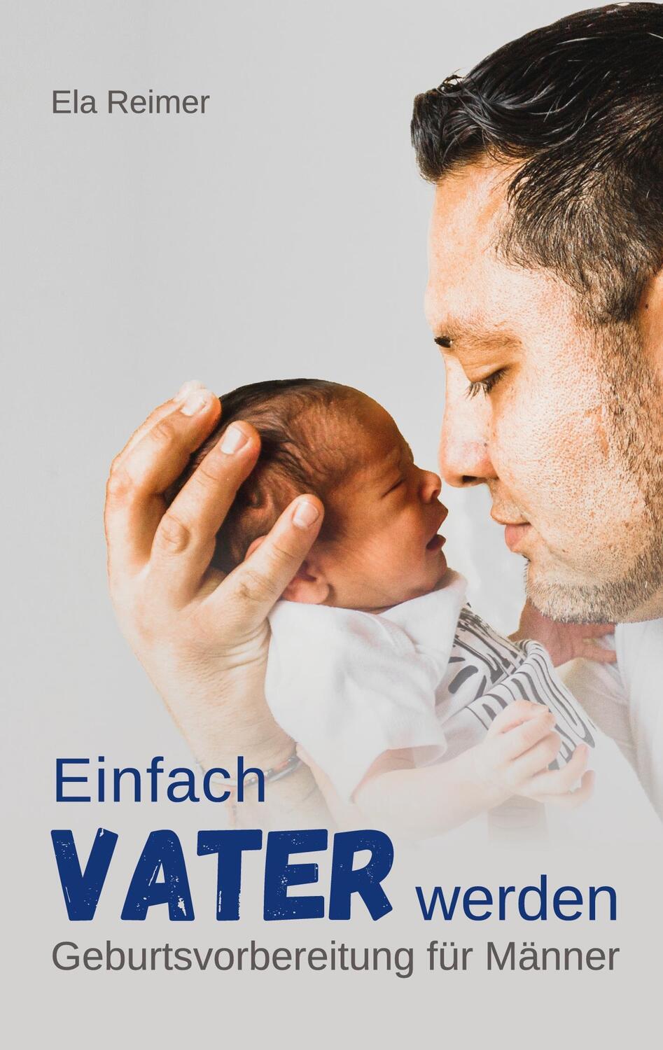 Cover: 9783751918343 | Geburtsvorbereitung für Männer | Einfach Vater werden | Ela Reimer