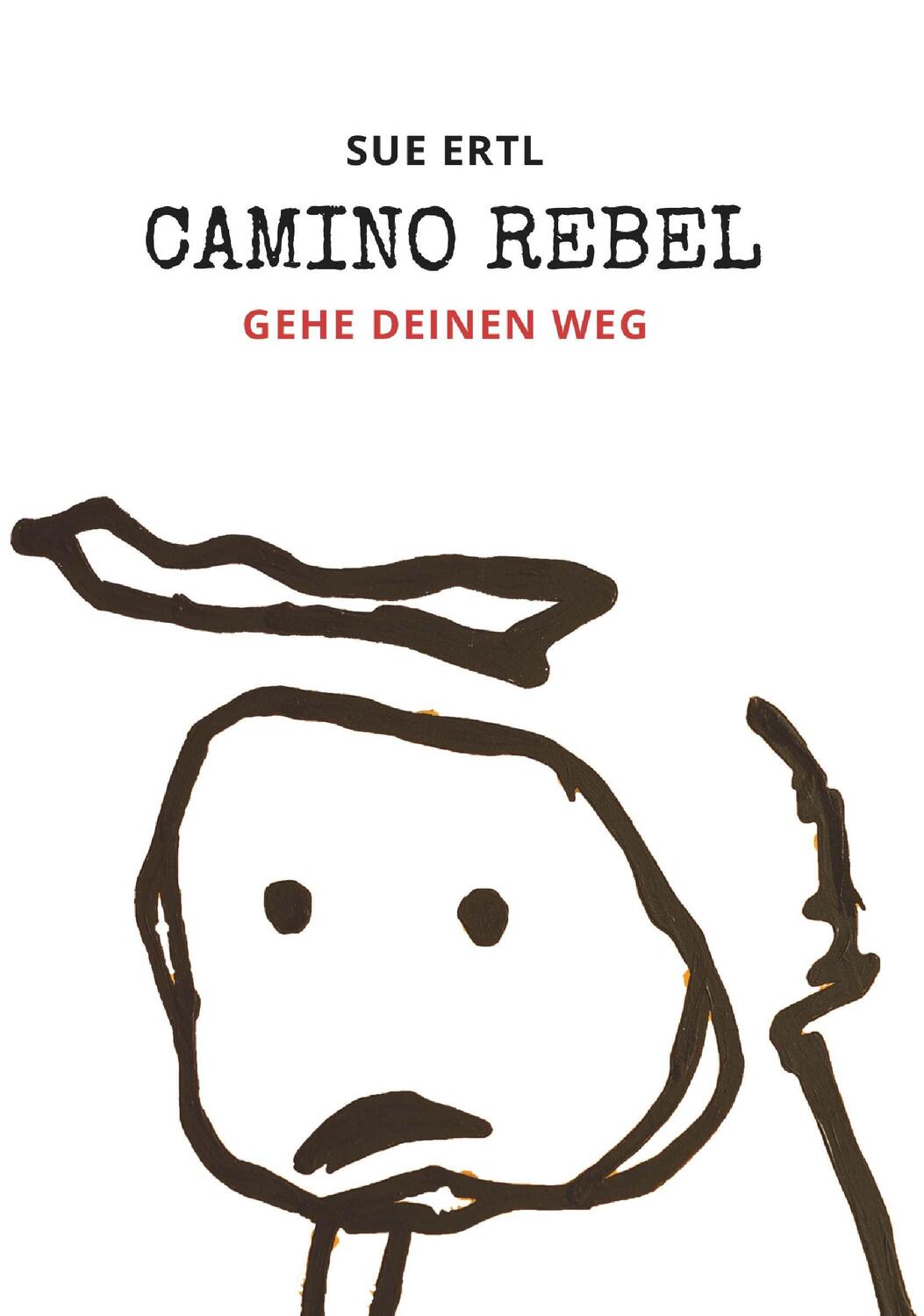 Cover: 9783991527053 | Camino Rebel - Gehe deinen Weg | Sue Ertl | Taschenbuch | 134 S.