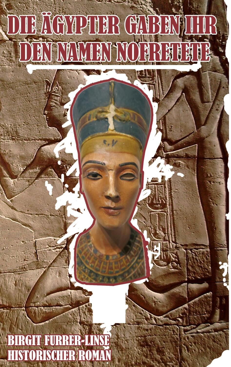 Cover: 9783751924801 | Die Ägypter gaben ihr den Namen Nofretete | Historischer Roman | Buch