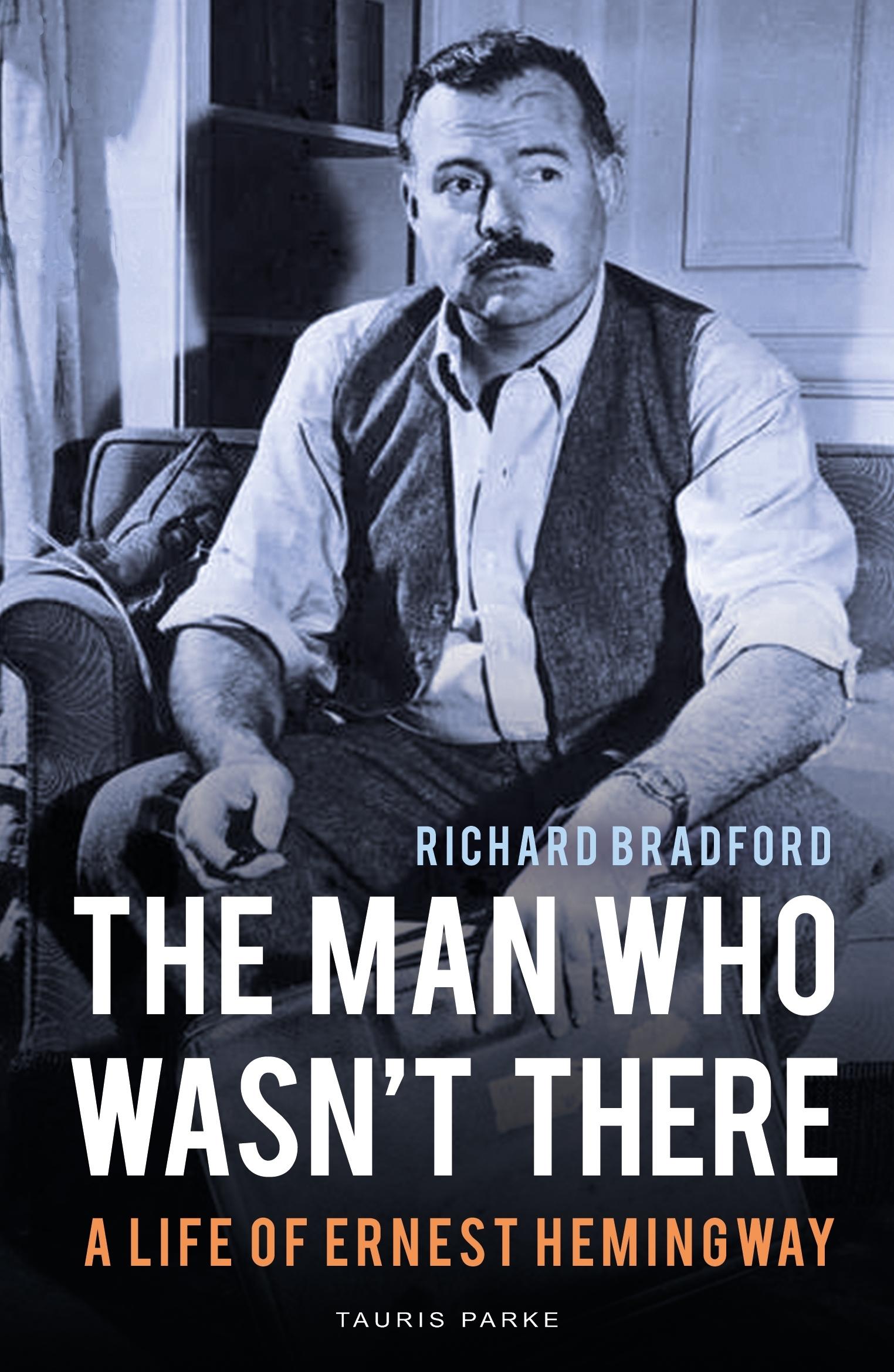 Cover: 9780755600977 | The Man Who Wasn't There | A Life of Ernest Hemingway | Bradford | X