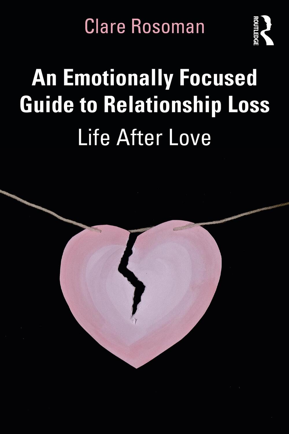 Cover: 9781032205618 | An Emotionally Focused Guide to Relationship Loss | Life After Love