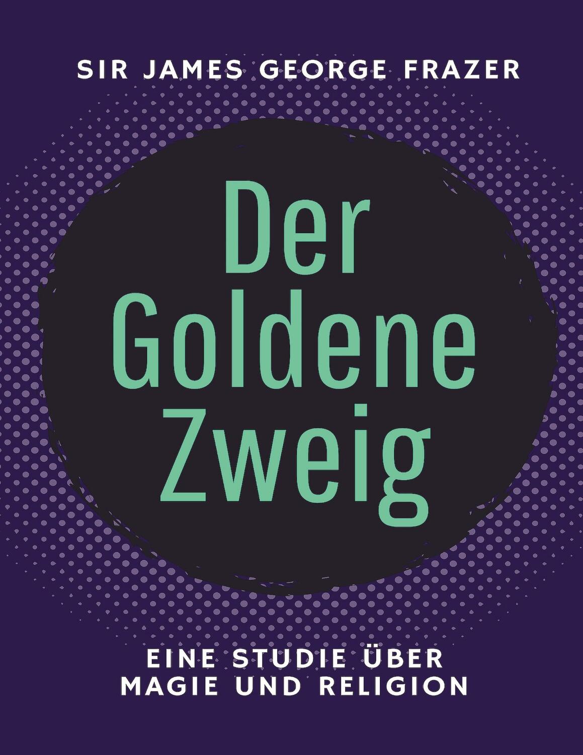 Cover: 9783347969889 | Der Goldene Zweig | James George Frazer (u. a.) | Taschenbuch | 576 S.