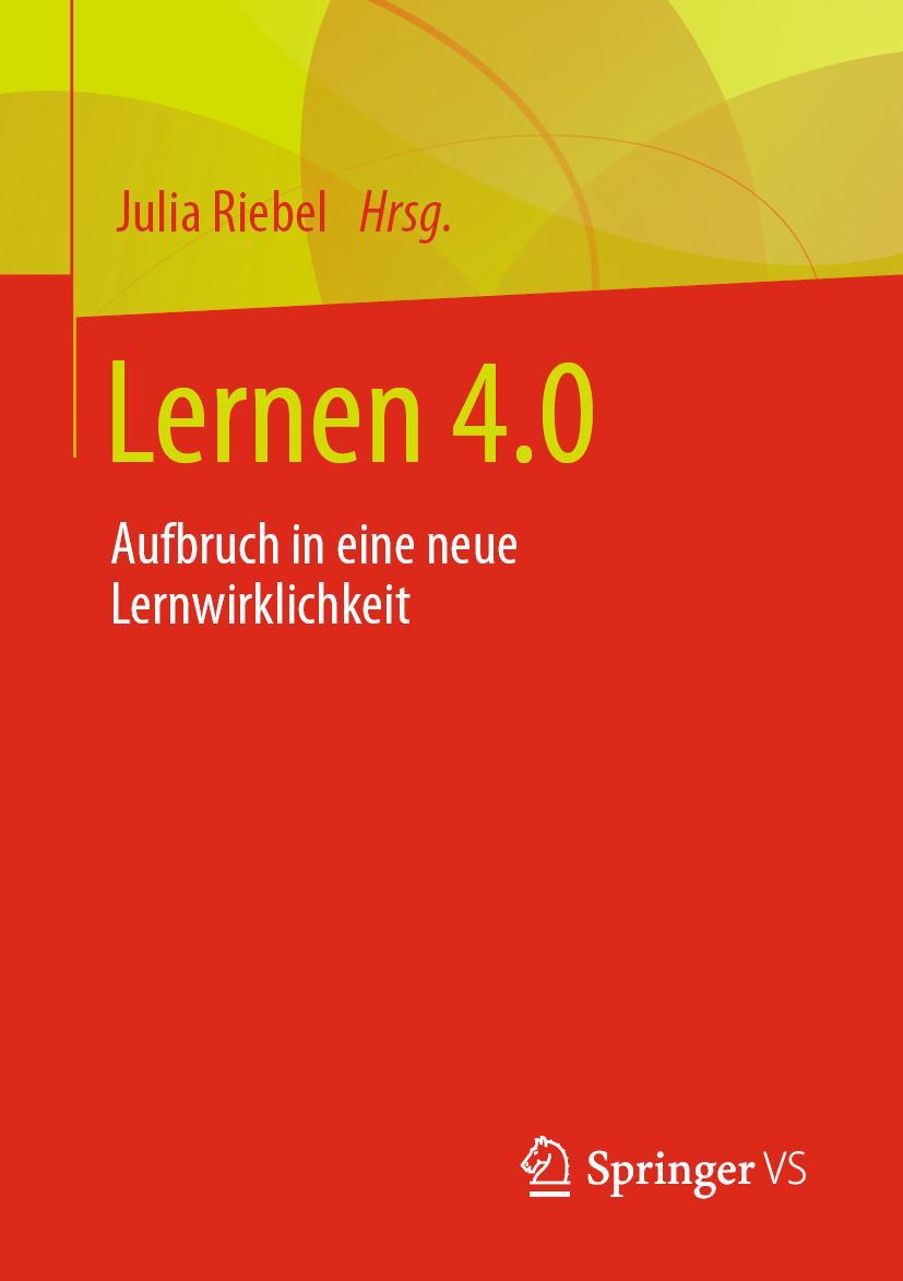 Cover: 9783658403973 | Lernen 4.0 | Aufbruch in eine neue Lernwirklichkeit | Julia Riebel | v